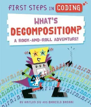First Steps in Coding: What's Decomposition?. A rock-and-roll adventure!, Paperback/Kaitlyn Siu