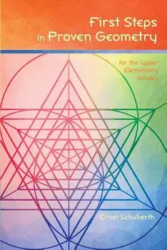 First Steps in Proven Geometry: for the Upper Elementary Grades, Paperback/Ernst Schuberth