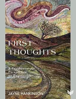 First Thoughts. A Psychoanalytic Perspective on Beginnings, Paperback/Jayne Hankinson