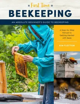 First Time Beekeeping. An Absolute Beginner's Guide to Beekeeping - A Step-by-Step Manual to Getting Started with Bees, Paperback/Kim Flottum