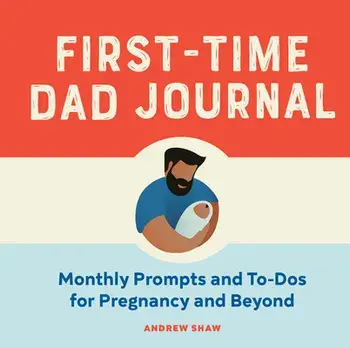 First-Time Dad Journal: Monthly Prompts and To-DOS for Pregnancy and Beyond, Paperback/Andrew Shaw