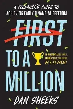 First to a Million: A Teenager's Guide to Achieving Early Financial Independence, Paperback/Dan Sheeks