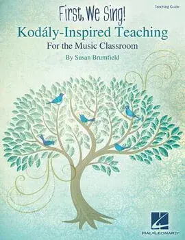 First, We Sing! Kodaly-Inspired Teaching for the Music Classroom, Paperback/Susan Brumfield