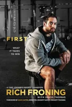 First: What It Takes to Win, Paperback/Rich Froning
