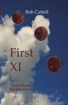 First XI. Eleven Stories of the World of Cricket, Paperback/Bob Cattell