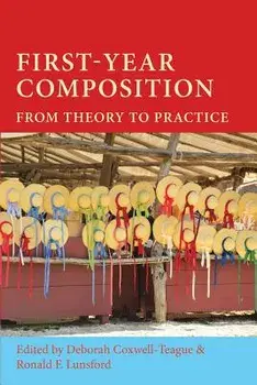First-Year Composition: From Theory to Practice, Paperback/Deborah Coxwell-Teague