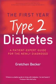 First Year: Type 2 Diabetes. A Patient-Expert Guide for the Newly Diagnosed, Paperback/Gretchen Becker