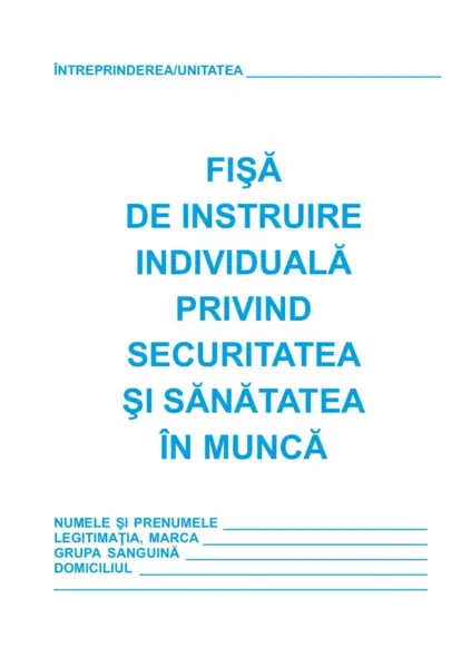Fisa instruire individuala privind.sanatatea si securitatea in munca Fisa instruire individuala privind.sanatatea si securitatea in munca