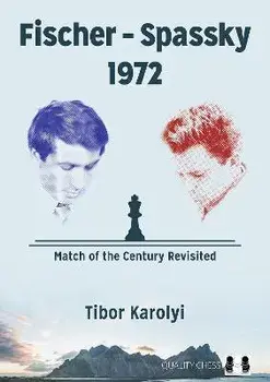 Fischer - Spassky 1972: Match of the Century Revisited, Paperback/Tibor Karolyi