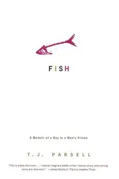 Fish: A Memoir of a Boy in Man's Prison, Paperback/T. J. Parsell