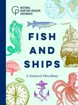 Fish and Ships. A Nautical Miscellany, Hardback/***