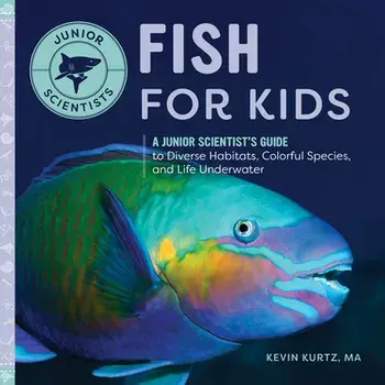Fish for Kids: A Junior Scientist's Guide to Diverse Habitats, Colorful Species, and Life Underwater, Hardcover/Kevin Kurtz