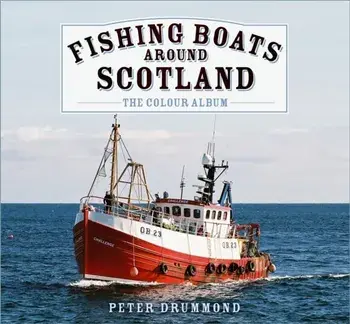 Fishing Boats Around Scotland: The Colour Album, Hardback/Peter Drummond