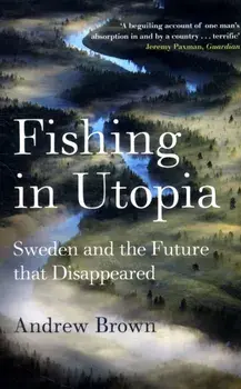 Fishing In Utopia. Sweden And The Future That Disappeared, Paperback/Andrew Brown
