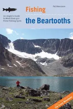 Fishing the Beartooths: An Angler's Guide to More Than 400 Prime Fishing Spots, Second Edition, Paperback/Marcuson
