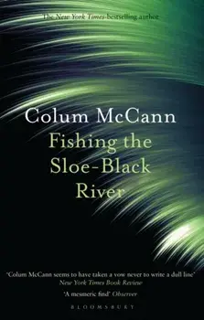 Fishing the Sloe-Black River, Paperback/Colum Mccann