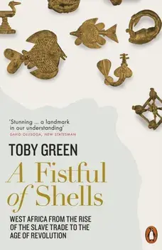 Fistful of Shells. West Africa from the Rise of the Slave Trade to the Age of Revolution, Paperback/Toby Green