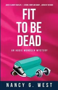 Fit to Be Dead: An Aggie Mundeen Mystery, Paperback/Nancy G. West