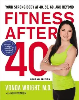Fitness After 40: Your Strong Body at 40, 50, 60, and Beyond, Paperback/Vonda Wright