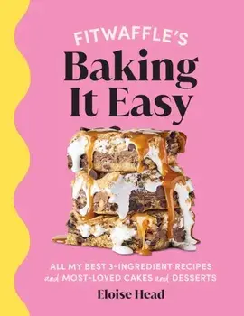 Fitwaffle's Baking It Easy. All my best 3-ingredient recipes and most-loved cakes and desserts. THE SUNDAY TIMES BESTSELLER, Hardback/Fitwaffle