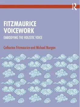 Fitzmaurice Voicework. Embodying the Holistic Voice, Paperback/Michael Morgan