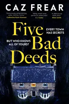 Five Bad Deeds. the DARK and TWISTY thriller longlisted for the CWA Twisted Dagger 2025, Paperback/Caz Frear