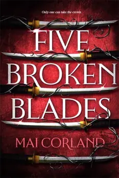 Five Broken Blades. Discover the dark adventure fantasy debut taking the world by storm, Hardback/Mai Corland