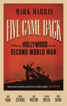 Five Came Back. A Story of Hollywood and the Second World War, Main, Paperback/Mark Harris