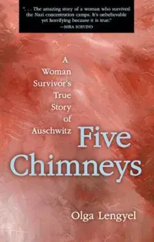 Five Chimneys: A Woman Survivor's True Story of Auschwitz, Paperback/Olga Lengyel