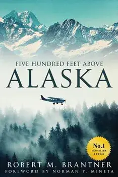 Five Hundred Feet Above Alaska, Paperback/Robert M. Brantner