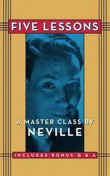 Five Lessons: A Master Class by Neville, Paperback/Neville Goddard