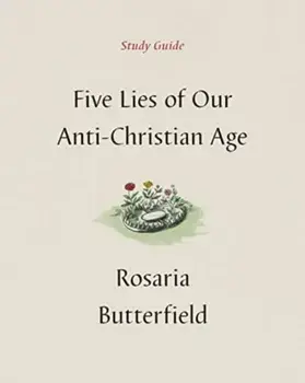 Five Lies of Our Anti-Christian Age Study Guide, Paperback/Rosaria Butterfield