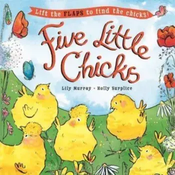 Five Little Chicks. Lift the flaps to find the chicks, Paperback/***
