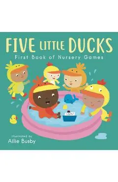 Five Little Ducks - First Book of Nursery Games - Ailie Busby