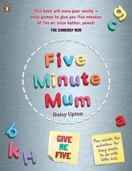 Five Minute Mum: Give Me Five. Five minute, easy, fun games for busy people to do with little kids, Paperback/Daisy Upton
