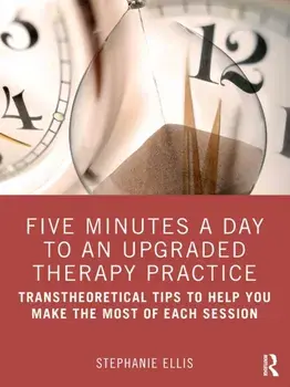 Five Minutes a Day to an Upgraded Therapy Practice. Transtheoretical Tips to Help You Make the Most of Each Session, Paperback/***