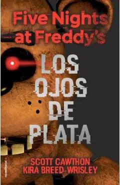 Five Nights at Freddy's. Los Ojos de Plata - Scott Cawthon
