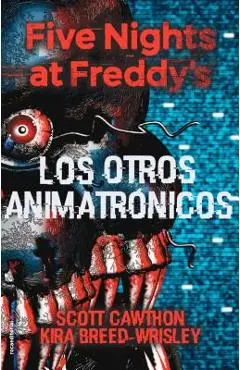 Five Nights at Freddy's. Los Otros Animatronicos - Scott Cawthon