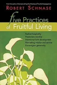 Five Practices of Fruitful Living, Paperback/Robert Schnase