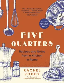 Five Quarters. Recipes and Notes from a Kitchen in Rome, Hardback/Rachel Roddy
