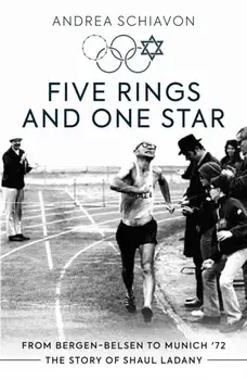 Five Rings and One Star. From Bergen-Belsen to Munich '72: The Story of Shaul Ladany, Paperback/Andrea Schiavon
