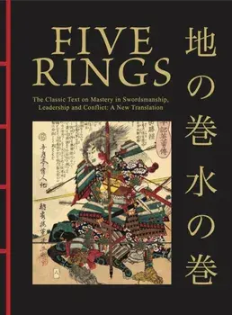 Five Rings. The Classic Text on Mastery in Swordsmanship, Leadership and Conflict: A New Translation, Hardback/Miyamoto Musashi