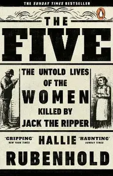 Five. The Untold Lives of the Women Killed by Jack the Ripper, Paperback/Hallie Rubenhold