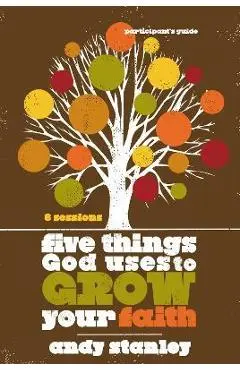 Five Things God Uses to Grow Your Faith - Andy Stanley