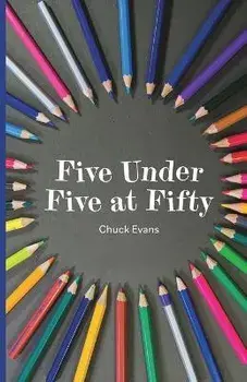 Five Under Five at Fifty, Paperback/Chuck Evans