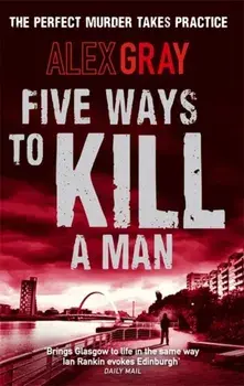 Five Ways To Kill A Man. Book 7 in the million-copy bestselling detective series, Paperback/Alex Gray