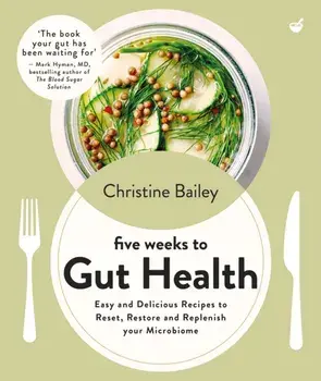 Five Weeks to Gut Health. Easy and delicious recipes to reset, restore and replenish your microbiome, New ed, Paperback/Christine Bailey
