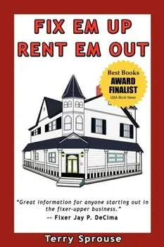Fix 'em Up, Rent 'em Out: How to Start Your Own House Fix-Up & Rental Business in Your Spare Time, Paperback/Terry Wayne Sprouse