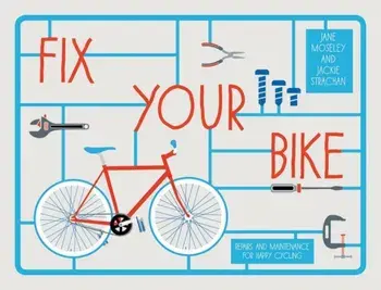 Fix Your Bike. Repairs and Maintenance for Happy Cycling, Hardback/Jane Moseley