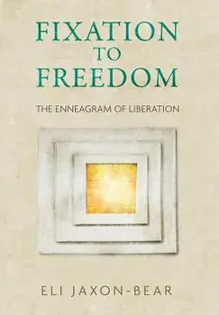 Fixation to Freedom: The Enneagram of Liberation, Hardcover/Eli Jaxon-Bear